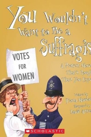Cover of You Wouldn't Want to Be a Suffragist!
