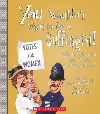 Book cover for You Wouldn't Want to Be a Suffragist!