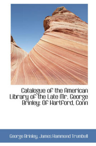 Cover of Catalogue of the American Library of the Late Mr. George Brinley