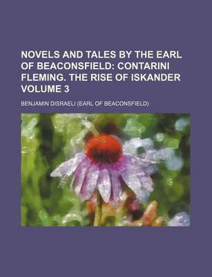 Book cover for Novels and Tales by the Earl of Beaconsfield; Contarini Fleming. the Rise of Iskander Volume 3