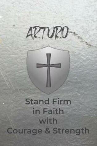 Cover of Arturo Stand Firm in Faith with Courage & Strength