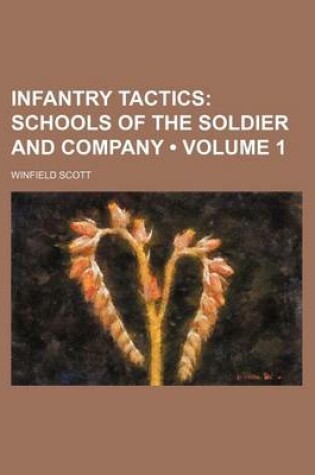Cover of Infantry Tactics (Volume 1); Schools of the Soldier and Company