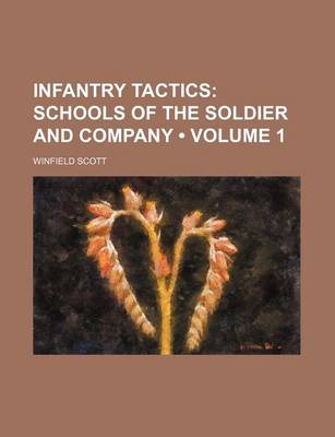 Book cover for Infantry Tactics (Volume 1); Schools of the Soldier and Company