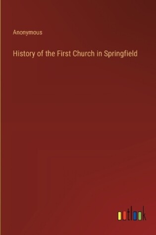 Cover of History of the First Church in Springfield
