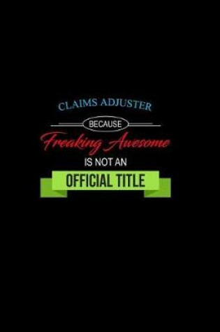 Cover of Claims Adjuster Because Freaking Awesome Is Not an Official Title