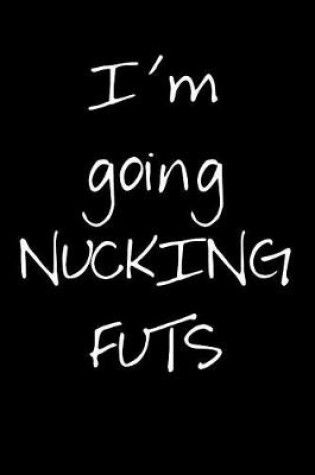 Cover of I'm Going Nucking Futs