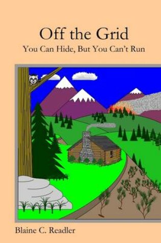 Cover of Off the Grid: You Can Hide, But You Can't Run