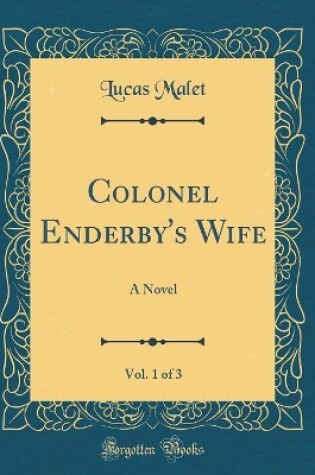 Cover of Colonel Enderby's Wife, Vol. 1 of 3: A Novel (Classic Reprint)