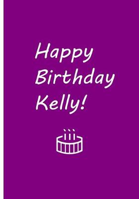 Book cover for Happy Birthday Kelly! - Purple Personalized Journal / Blank Lined Pages