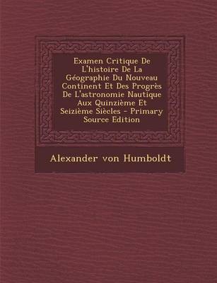 Book cover for Examen Critique de L'Histoire de La Geographie Du Nouveau Continent Et Des Progres de L'Astronomie Nautique Aux Quinzieme Et Seizieme Siecles - Primar