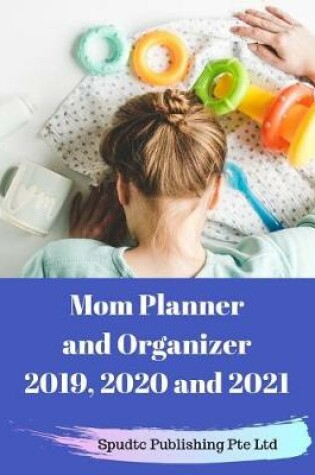 Cover of Mom Planner and Organizer 2019, 2020 and 2021