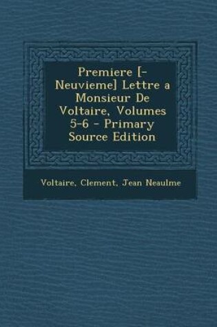 Cover of Premiere [-Neuvieme] Lettre a Monsieur de Voltaire, Volumes 5-6 - Primary Source Edition