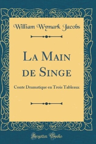 Cover of La Main de Singe: Conte Dramatique en Trois Tableaux (Classic Reprint)