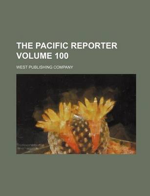 Book cover for The Pacific Reporter Volume 100