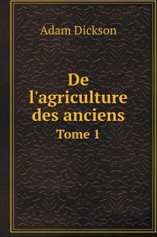 Cover of De l'agriculture des anciens Tome 1