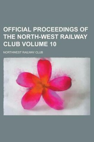 Cover of Official Proceedings of the North-West Railway Club Volume 10