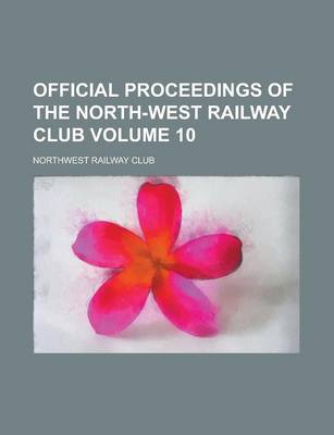 Book cover for Official Proceedings of the North-West Railway Club Volume 10