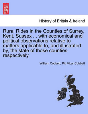 Book cover for Rural Rides in the Counties of Surrey, Kent, Sussex ... with Economical and Political Observations Relative to Matters Applicable To, and Illustrated By, the State of Those Counties Respectively.Vol.II