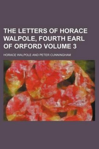 Cover of The Letters of Horace Walpole, Fourth Earl of Orford Volume 3