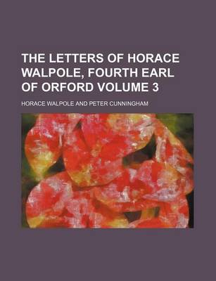 Book cover for The Letters of Horace Walpole, Fourth Earl of Orford Volume 3