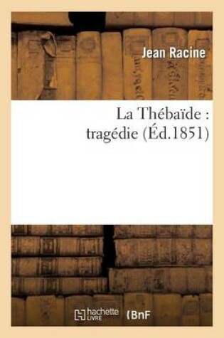 Cover of La Thebaide: Tragedie