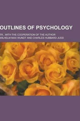 Cover of Outlines of Psychology; Tr., with the Cooperation of the Author