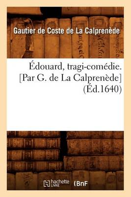 Cover of Edouard, Tragi-Comedie. [Par G. de la Calprenede] (Ed.1640)