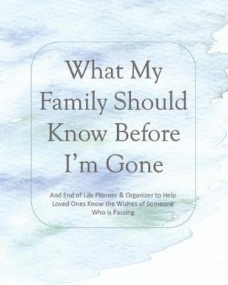 Book cover for What My Family Should Know Before I'm Gone