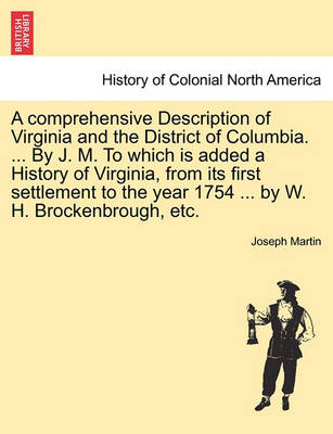 Book cover for A Comprehensive Description of Virginia and the District of Columbia. ... by J. M. to Which Is Added a History of Virginia, from Its First Settlement to the Year 1754 ... by W. H. Brockenbrough, Etc.