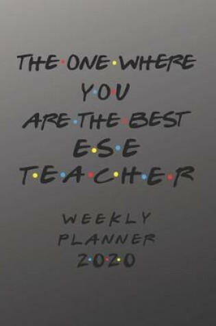 Cover of ESE Teacher Weekly Planner 2020 - The One Where You Are The Best
