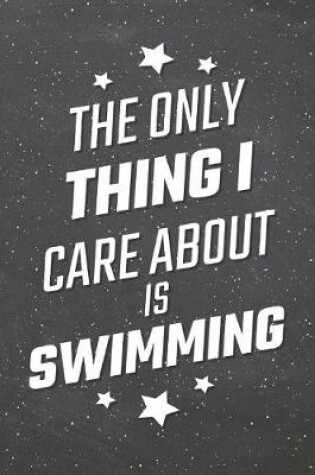 Cover of The Only Thing I Care About Is Swimming