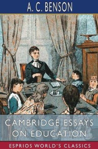 Cover of Cambridge Essays on Education (Esprios Classics)