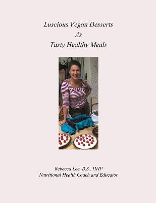 Book cover for Luscious Vegan Desserts as Tasty Healthy Meals