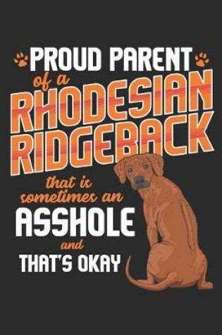 Cover of Proud Parent of a Rhodesian Ridgeback that is Sometimes an Asshole and thats Okay