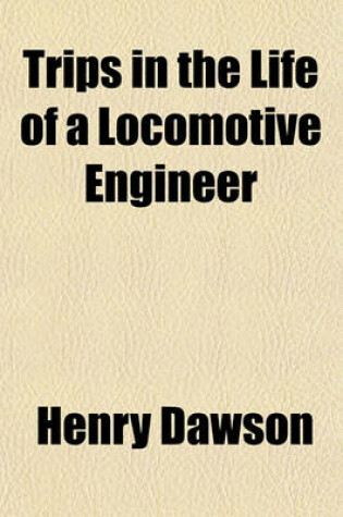 Cover of Trips in the Life of a Locomotive Engineer