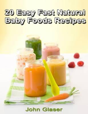 Book cover for 20 Easy Fast Natural Baby Foods Recipes