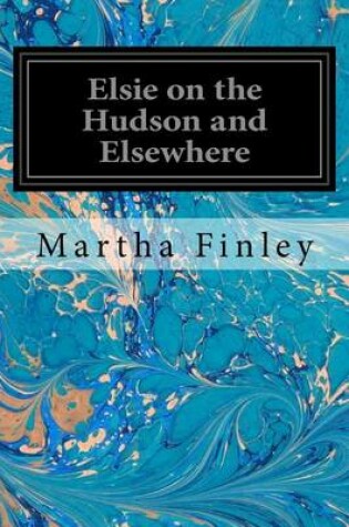 Cover of Elsie on the Hudson and Elsewhere