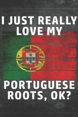 Cover of I Just Really Like Love My Portuguese Roots