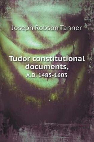 Cover of Tudor constitutional documents, A.D. 1485-1603