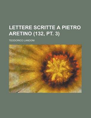 Book cover for Lettere Scritte a Pietro Aretino (132, PT. 3)