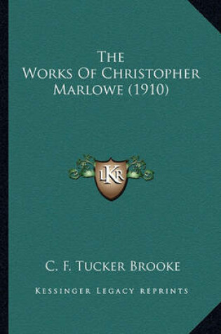 Cover of The Works of Christopher Marlowe (1910) the Works of Christopher Marlowe (1910)