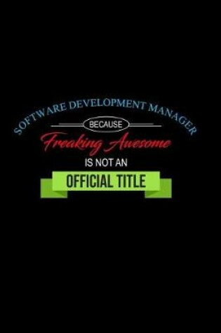 Cover of Software Development Manager Because Freaking Awesome Is Not an Official Title