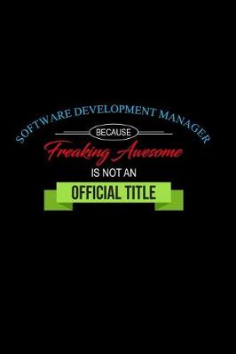 Book cover for Software Development Manager Because Freaking Awesome Is Not an Official Title