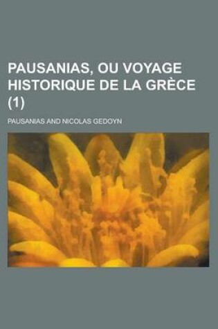 Cover of Pausanias, Ou Voyage Historique de La Grece (1 )