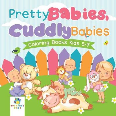 Book cover for Pretty Babies, Cuddly Babies Coloring Books Kids 5-7