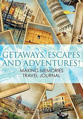 Book cover for Getaways, Escapes and Adventures! Making Memories Travel Journal
