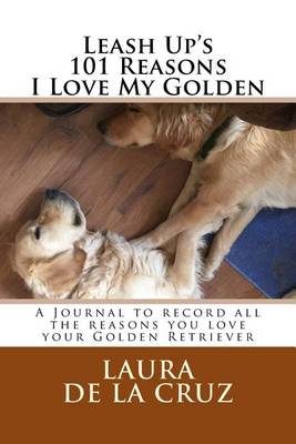 Book cover for Leash Up's 101 Reasons I Love My Golden