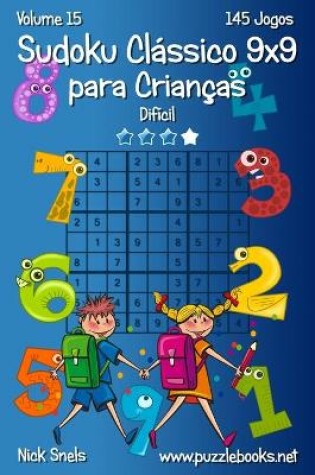 Cover of Sudoku Classico 9x9 para Criancas - Dificil - Volume 15 - 145 Jogos