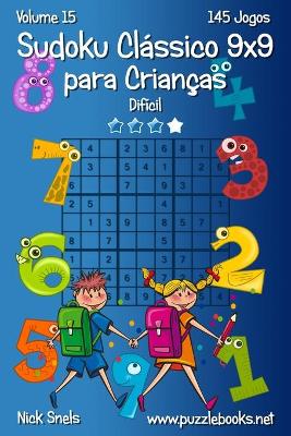 Cover of Sudoku Classico 9x9 para Criancas - Dificil - Volume 15 - 145 Jogos