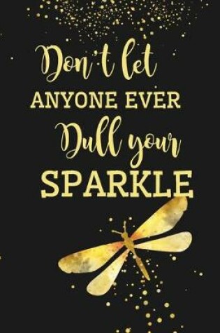 Cover of Don't Let Anyone Ever Dull Your Sparkle